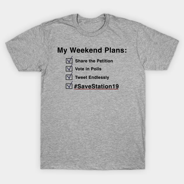 My Weekend Plans - Station19 (Black Text) T-Shirt by Shine Our Light Events